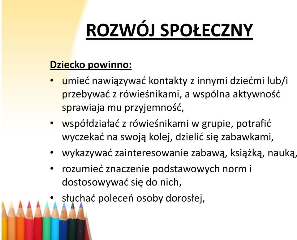 potrafid wyczekad na swoją kolej, dzielid się zabawkami, wykazywad zainteresowanie zabawą,