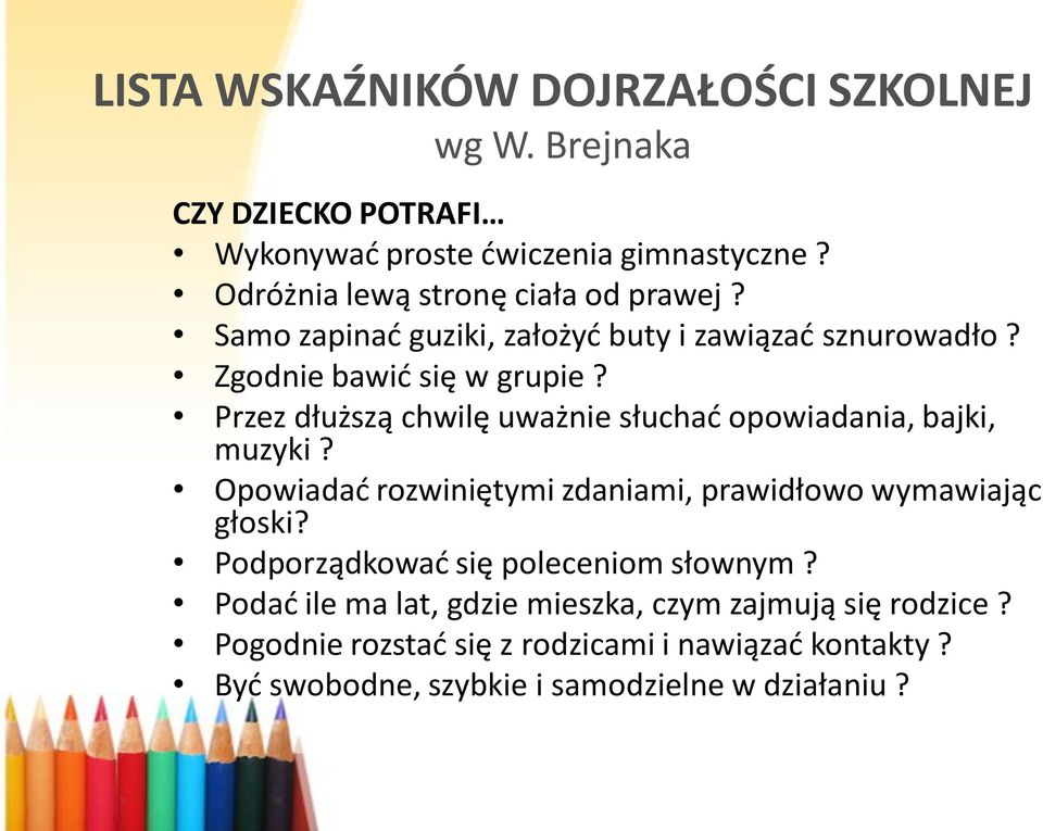 Przez dłuższą chwilę uważnie słuchad opowiadania, bajki, muzyki? Opowiadad rozwiniętymi zdaniami, prawidłowo wymawiając głoski?