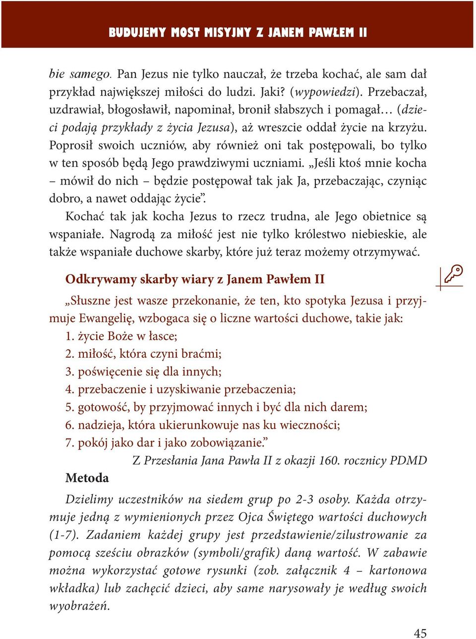 Poprosił swoich uczniów, aby również oni tak postępowali, bo tylko w ten sposób będą Jego prawdziwymi uczniami.