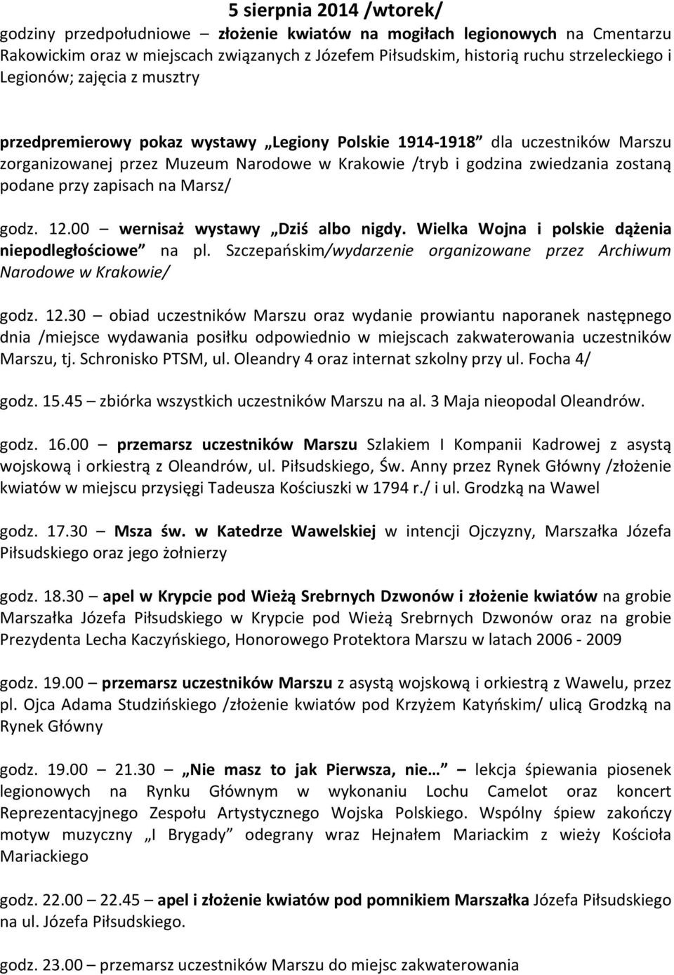 przy zapisach na Marsz/ godz. 12.00 wernisaż wystawy Dziś albo nigdy. Wielka Wojna i polskie dążenia niepodległościowe na pl.