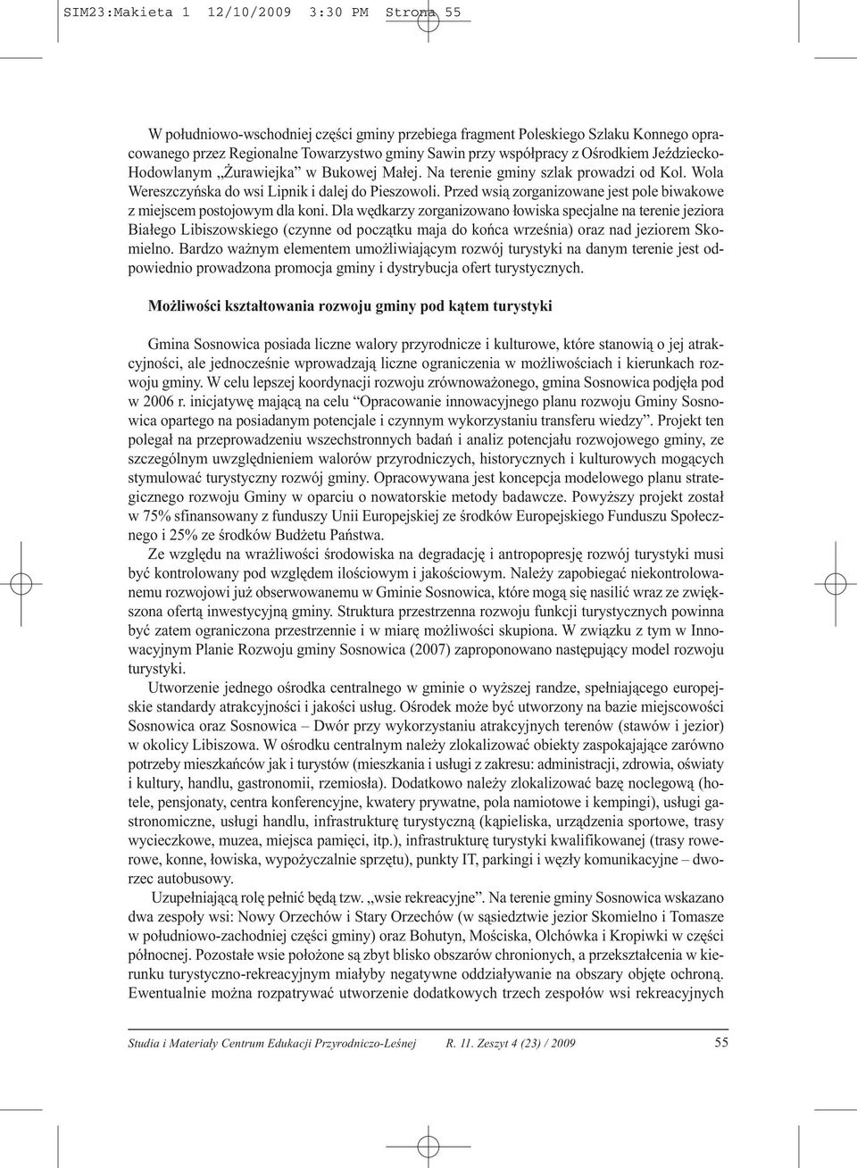 Przed wsią zorganizowane jest pole biwakowe z miejscem postojowym dla koni.