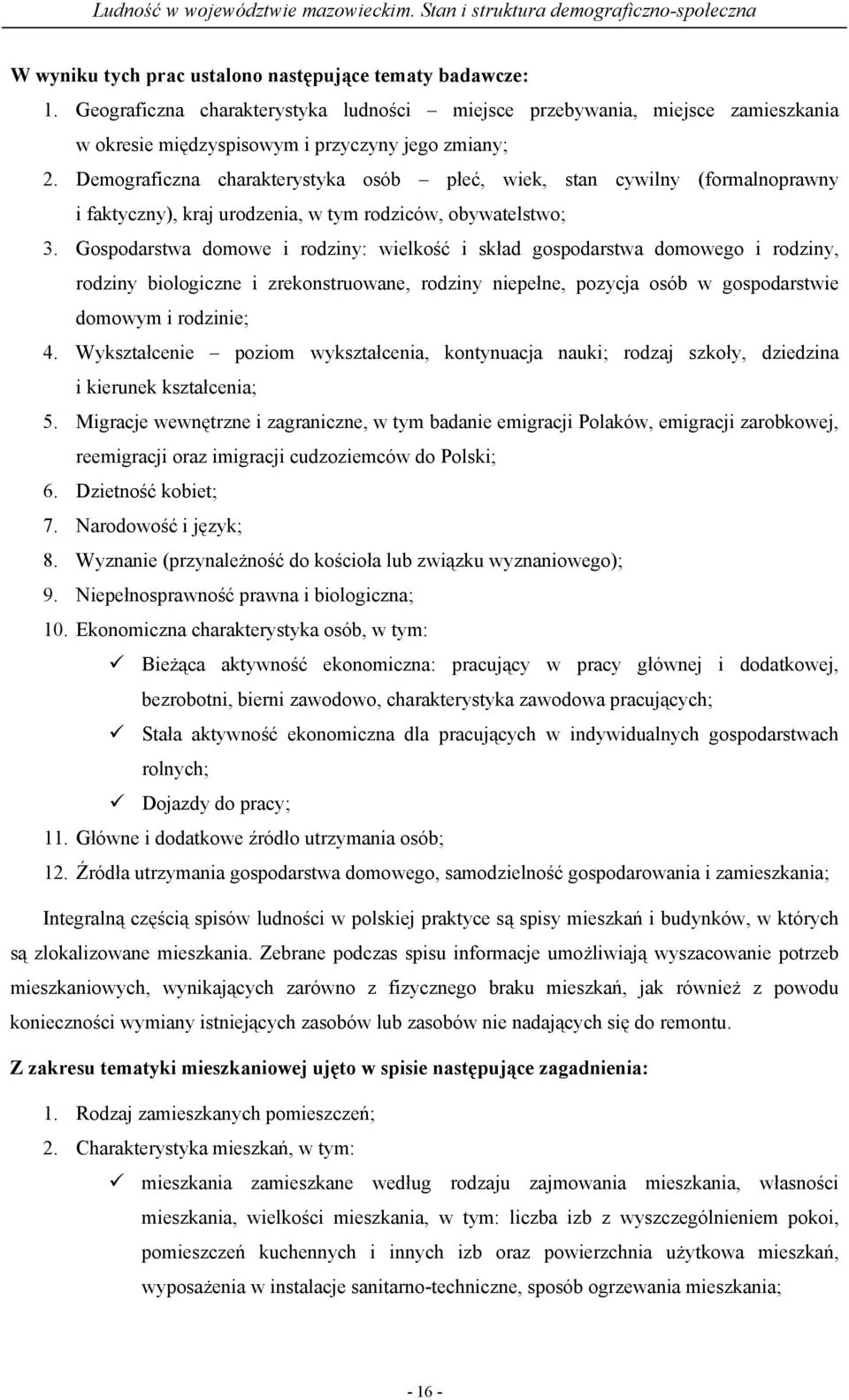 Gospodarstwa domowe i rodziny: wielkość i skład gospodarstwa domowego i rodziny, rodziny biologiczne i zrekonstruowane, rodziny niepełne, pozycja osób w gospodarstwie domowym i rodzinie; 4.