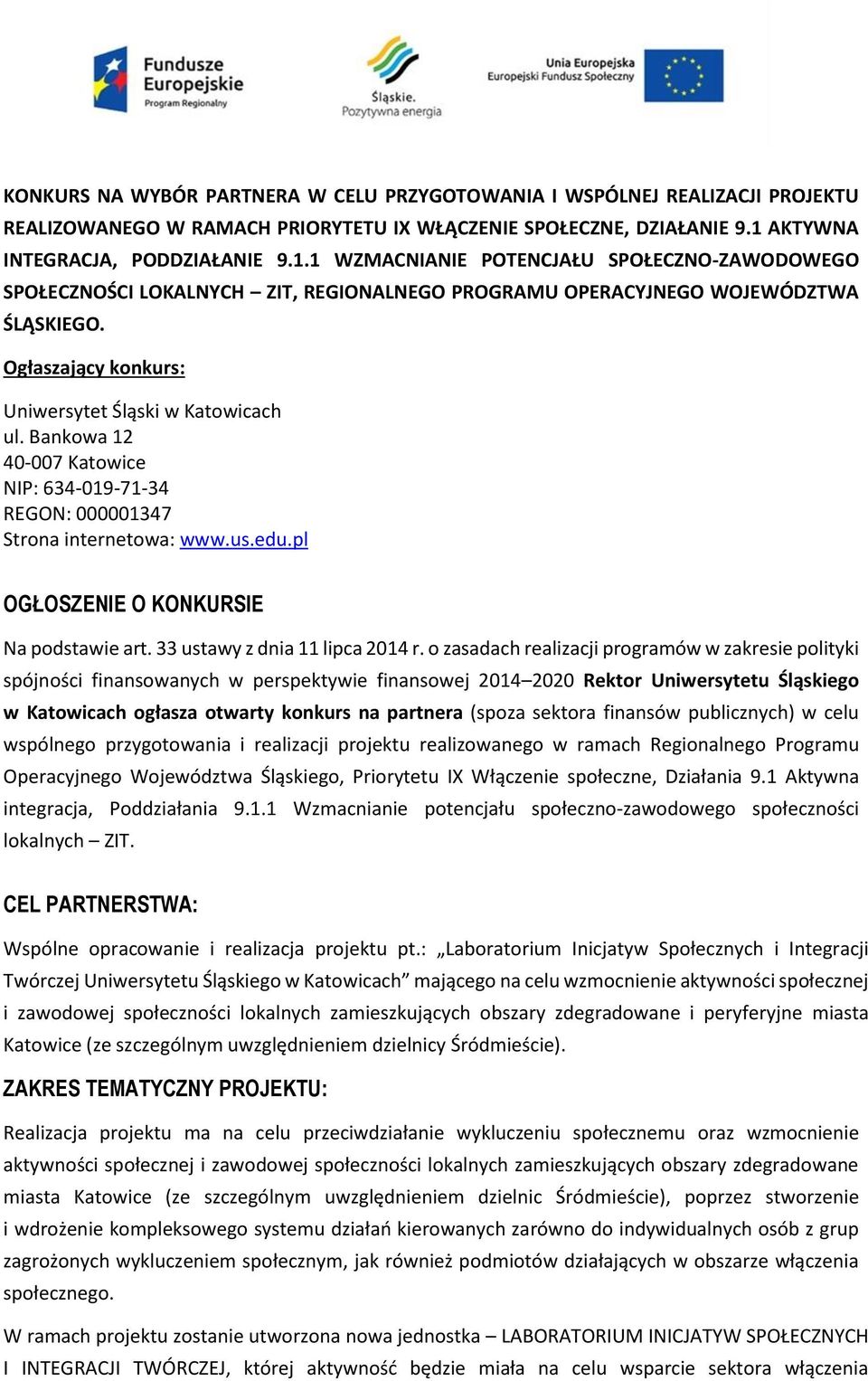 Ogłaszający konkurs: Uniwersytet Śląski w Katowicach ul. Bankowa 12 40-007 Katowice NIP: 634-019-71-34 REGON: 000001347 Strona internetowa: www.us.edu.pl OGŁOSZENIE O KONKURSIE Na podstawie art.