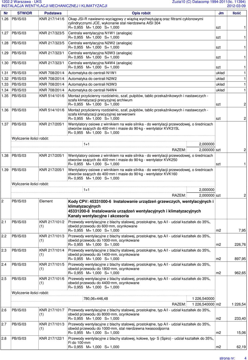 29 PB/IS/03 KNR 217/323/1 Centrala wentylacyjna N3W3 (analogia) szt 1 1.30 PB/IS/03 KNR 217/323/1 Centrala wentylacyjna N4W4 (analogia) szt 1 1.