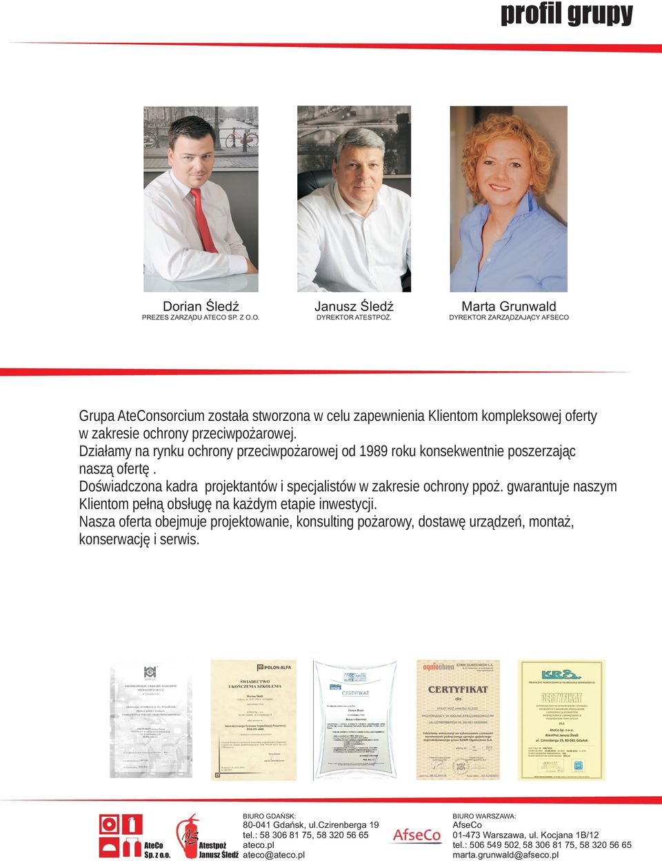 Dzia³amy na rynku ochrony przeciwpo arowej od 1989 roku konsekwentnie poszerzaj¹c nasz¹ ofertê.