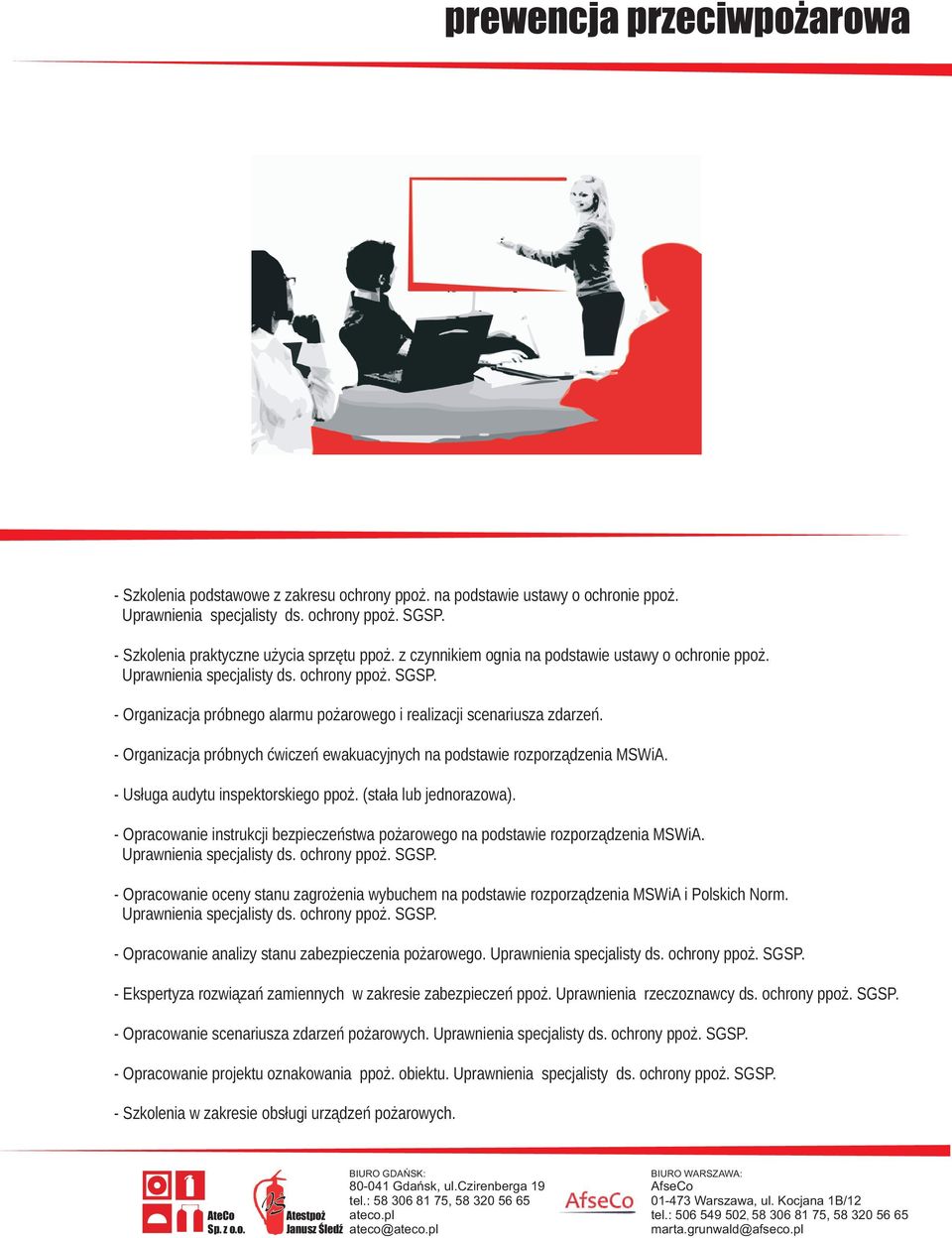 - Organizacja próbnych æwiczeñ ewakuacyjnych na podstawie rozporz¹dzenia MSWiA. - Us³uga audytu inspektorskiego ppo. (sta³a lub jednorazowa).