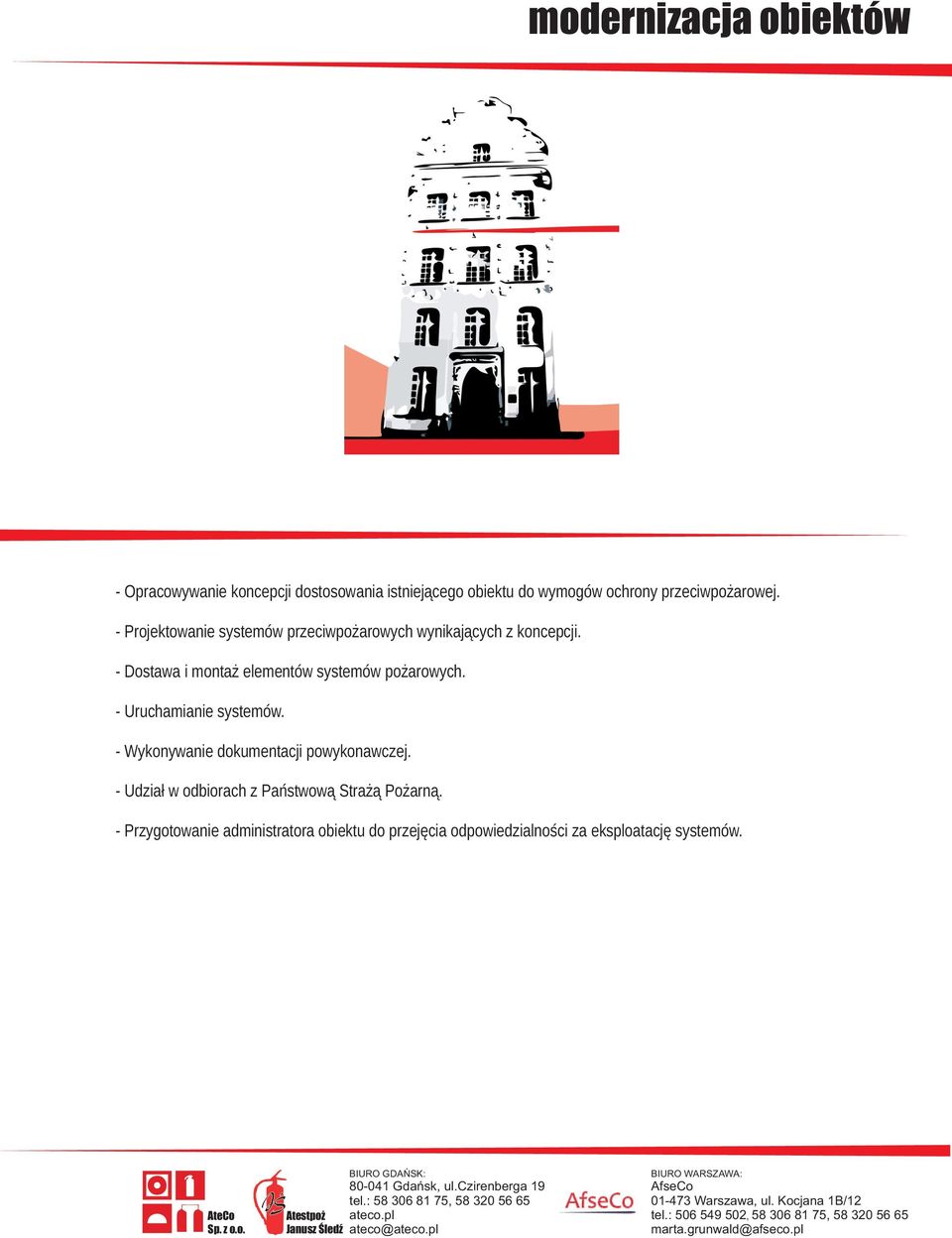 - Dostawa i monta elementów systemów po arowych. - Uruchamianie systemów.