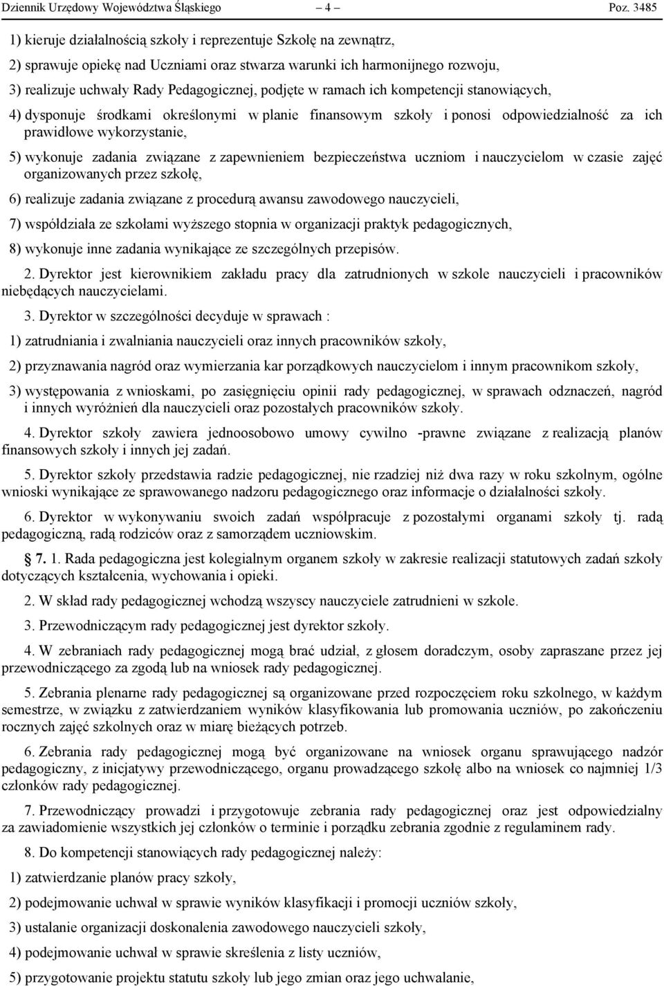 w ramach ich kompetencji stanowiących, 4) dysponuje środkami określonymi w planie finansowym szkoły i ponosi odpowiedzialność za ich prawidłowe wykorzystanie, 5) wykonuje zadania związane z