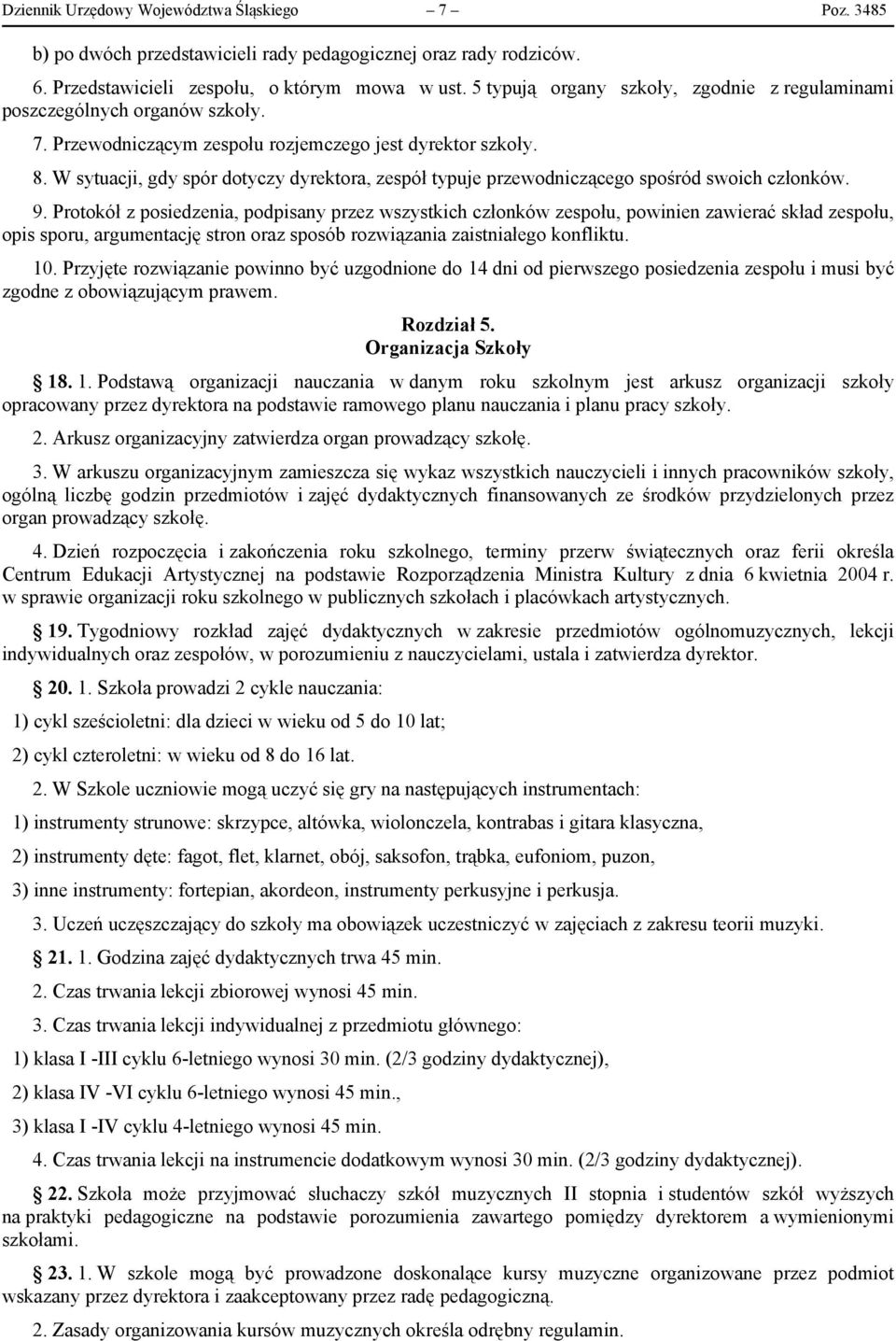 W sytuacji, gdy spór dotyczy dyrektora, zespół typuje przewodniczącego spośród swoich członków. 9.