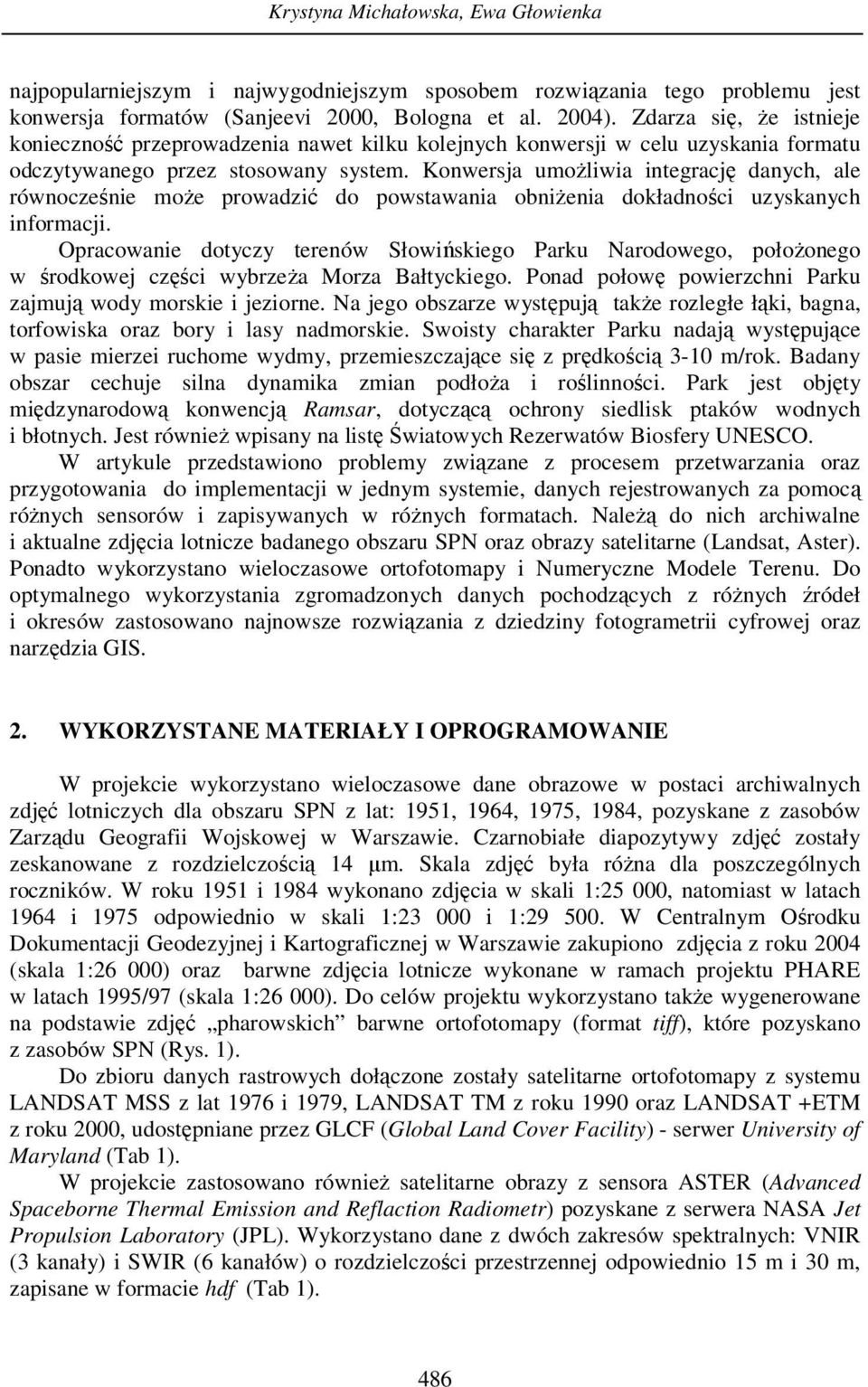 Konwersja umożliwia integrację danych, ale równocześnie może prowadzić do powstawania obniżenia dokładności uzyskanych informacji.