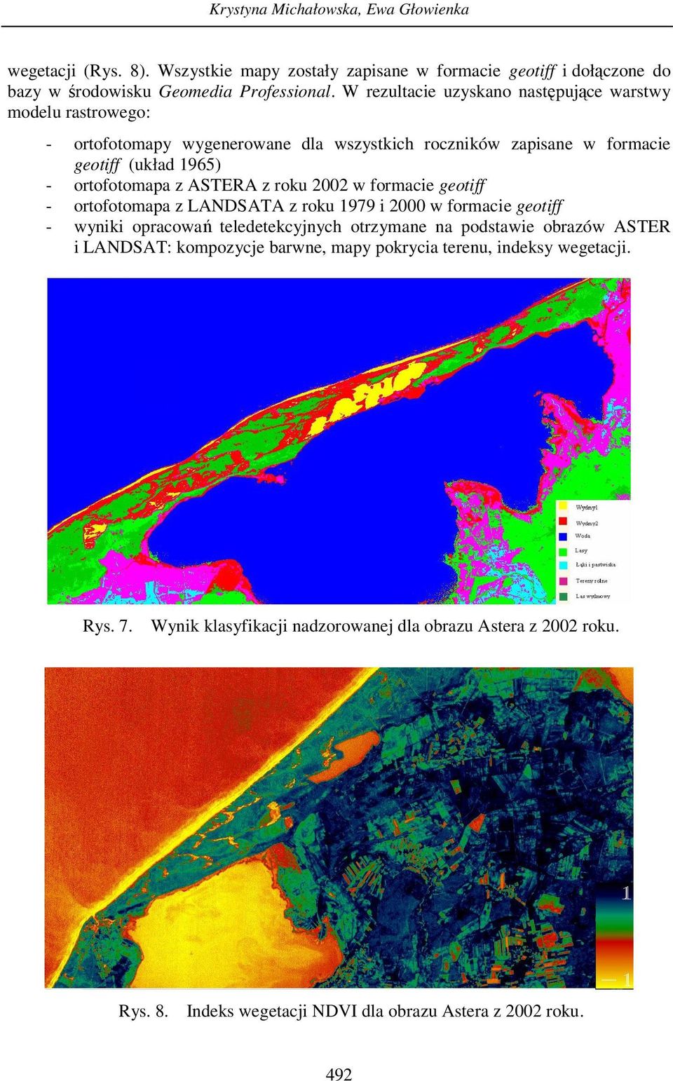 z roku 2002 w formacie geotiff - ortofotomapa z LANDSATA z roku 1979 i 2000 w formacie geotiff - wyniki opracowań teledetekcyjnych otrzymane na podstawie obrazów ASTER i LANDSAT: