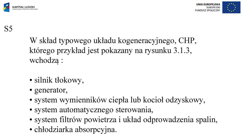 3, wchodzą : silnik tłokowy, generator, system wymienników ciepła lub