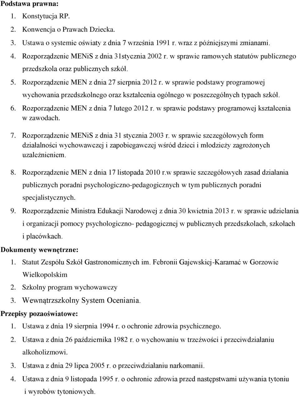 w sprawie podstawy programowej wychowania przedszkolnego oraz kształcenia ogólnego w poszczególnych typach szkół. 6. Rozporządzenie MEN z dnia 7 lutego 2012 r.