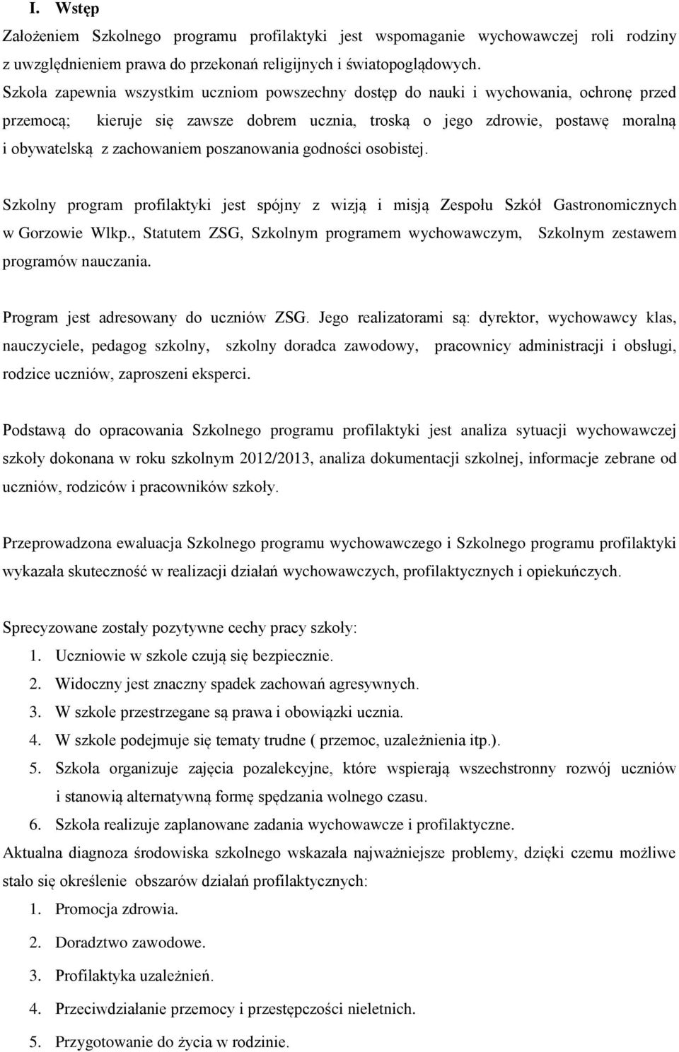 poszanowania godności osobistej. Szkolny program profilaktyki jest spójny z wizją i misją Zespołu Szkół Gastronomicznych w Gorzowie Wlkp.