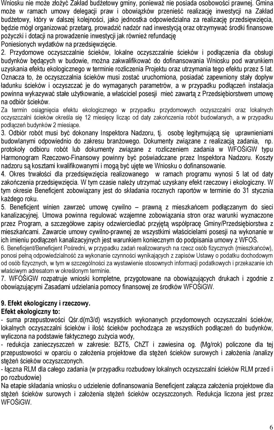 będzie mógł organizować przetarg, prowadzić nadzór nad inwestycją oraz otrzymywać środki finansowe pożyczki i dotacji na prowadzenie inwestycji jak również refundację Poniesionych wydatków na