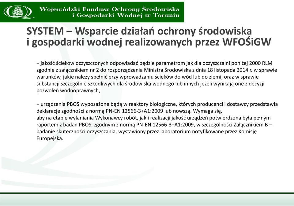 decyzji pozwoleń wodnoprawnych, urządzenia PBOS wyposażone będą w reaktory biologiczne, których producenci i dostawcy przedstawia deklaracje zgodności z normą PN-EN 12566-3+A1:2009 lub nowszą.