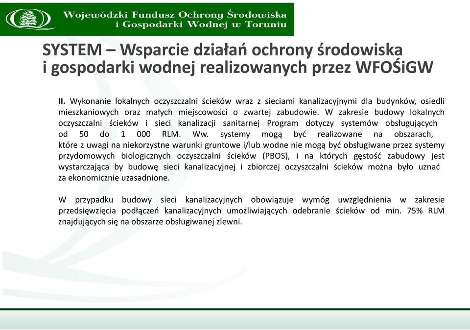 systemy mogą być realizowane na obszarach, które z uwagi na niekorzystne warunki gruntowe i/lub wodne nie mogą być obsługiwane przez systemy przydomowych biologicznych oczyszczalni ścieków (PBOS), i