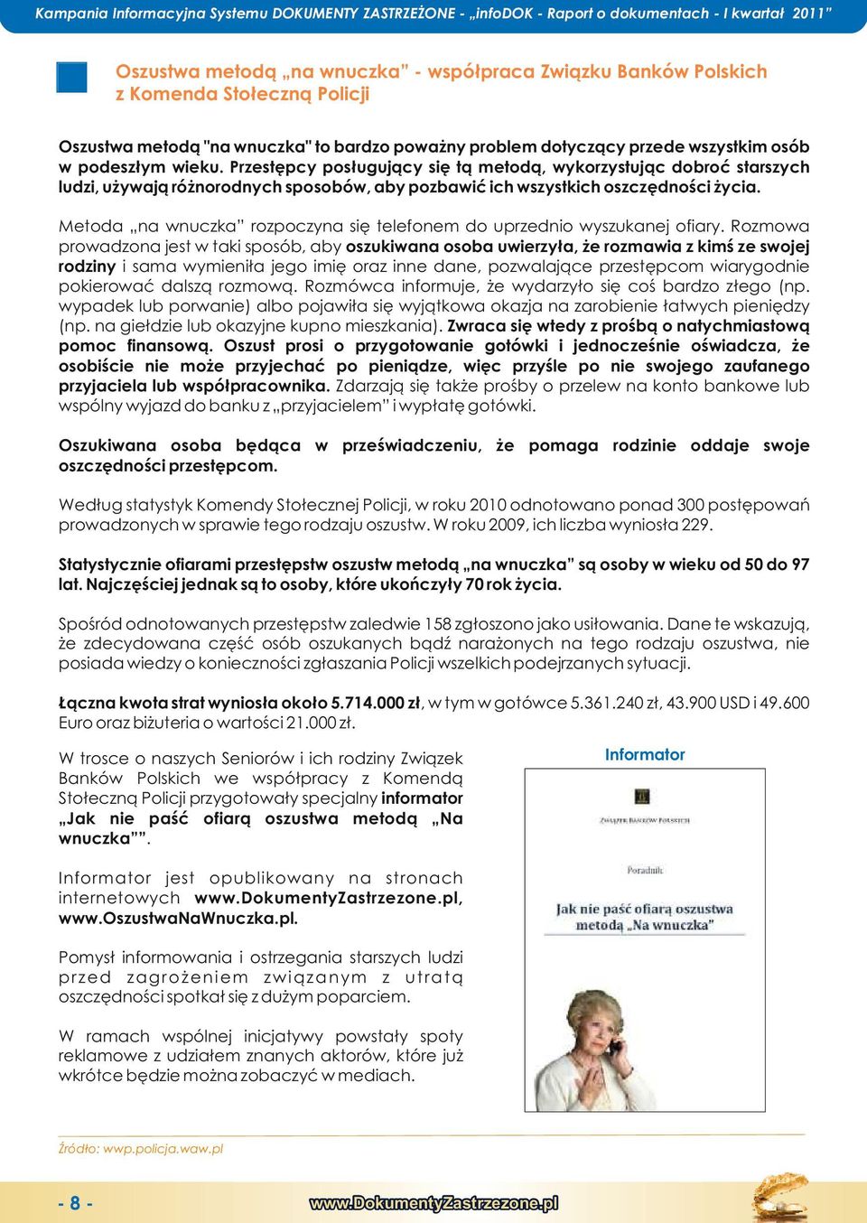 rzstępcy posługujący się tą mtodą, wykorzystując dobroć stszych ludzi, używają różnorodnych sposobów, aby pozbawić ich wszystch oszczędności życia.