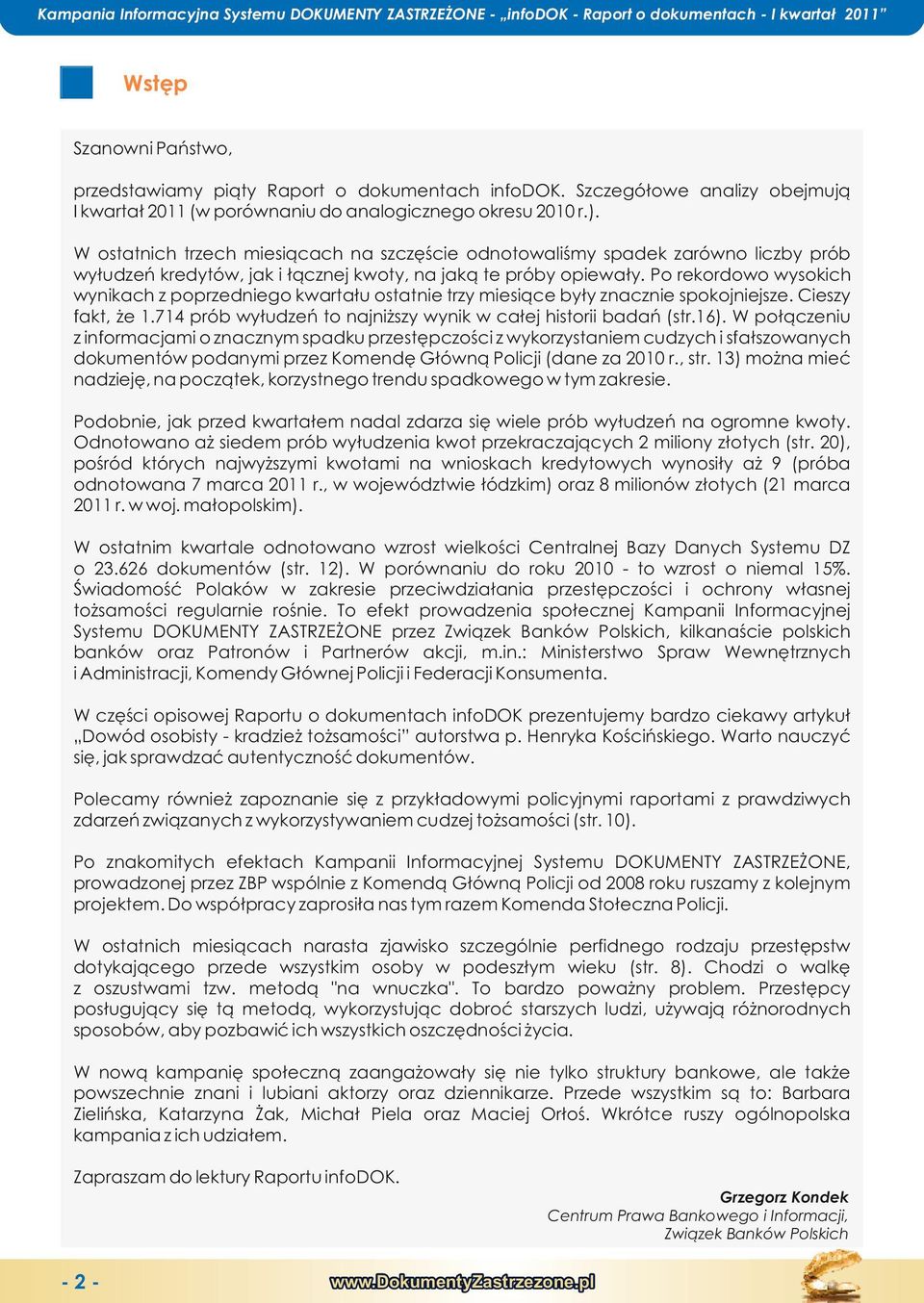 ostnich trzch msiącach na szczęśc odnotowaliśmy spadk zówno liczby prób wyłudzń krdytów, jak i łącznj kwoty, na jaką t próby opwały.