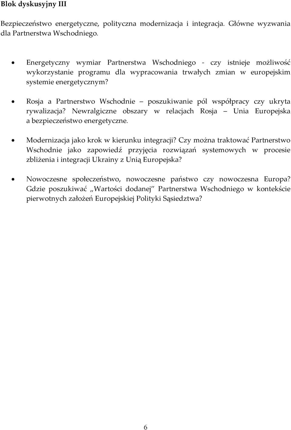 Rosja a Partnerstwo Wschodnie poszukiwanie pól współpracy czy ukryta rywalizacja? Newralgiczne obszary w relacjach Rosja Unia Europejska a bezpieczeństwo energetyczne.