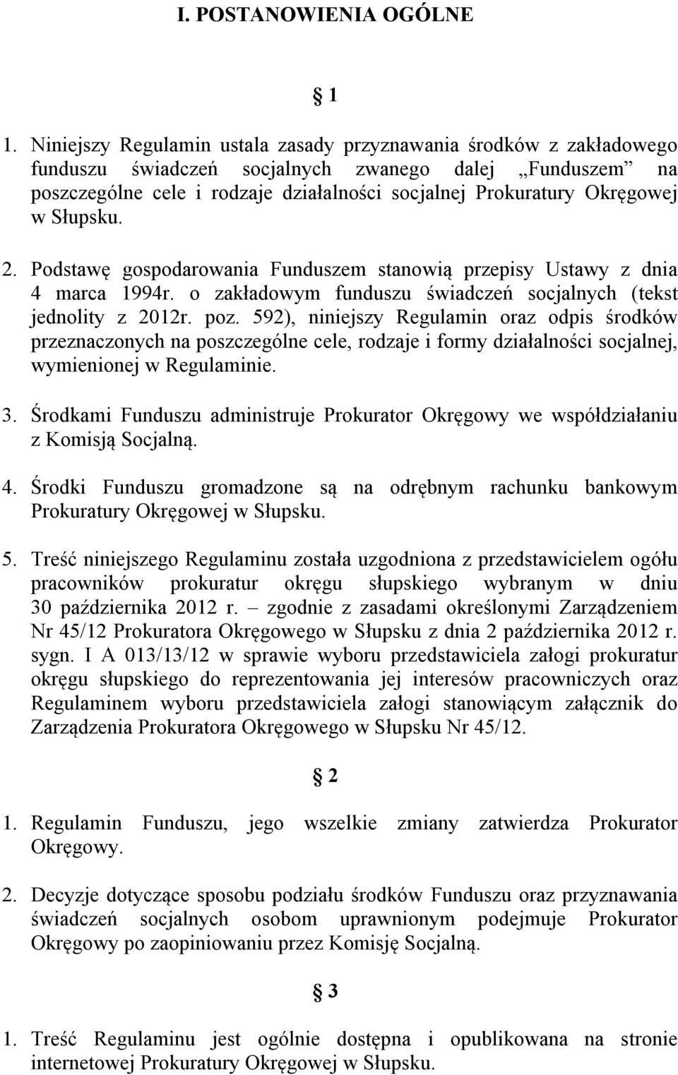 w Słupsku. 2. Podstawę gospodarowania Funduszem stanowią przepisy Ustawy z dnia 4 marca 1994r. o zakładowym funduszu świadczeń socjalnych (tekst jednolity z 2012r. poz.