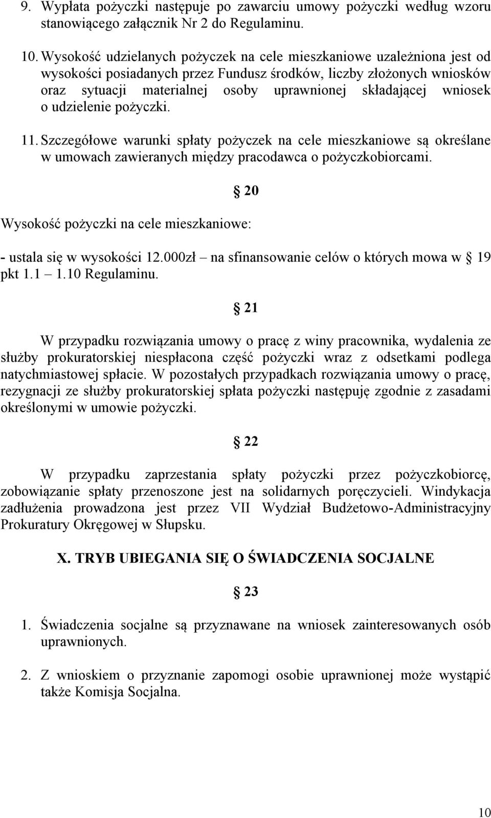 wniosek o udzielenie pożyczki. 11. Szczegółowe warunki spłaty pożyczek na cele mieszkaniowe są określane w umowach zawieranych między pracodawca o pożyczkobiorcami.