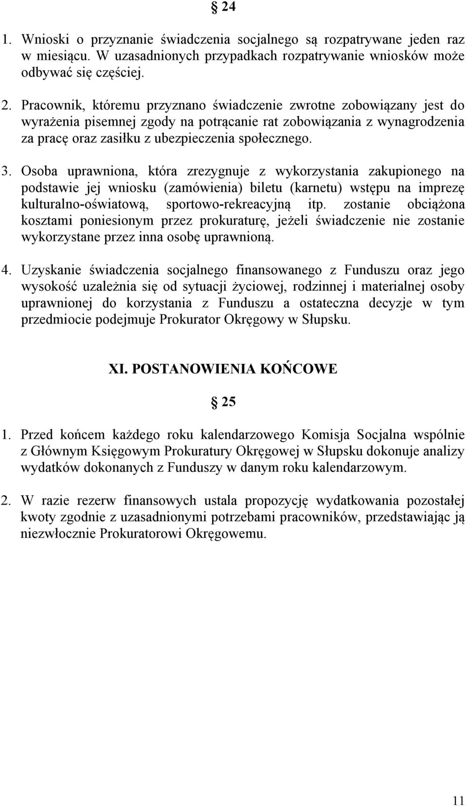 Osoba uprawniona, która zrezygnuje z wykorzystania zakupionego na podstawie jej wniosku (zamówienia) biletu (karnetu) wstępu na imprezę kulturalno-oświatową, sportowo-rekreacyjną itp.