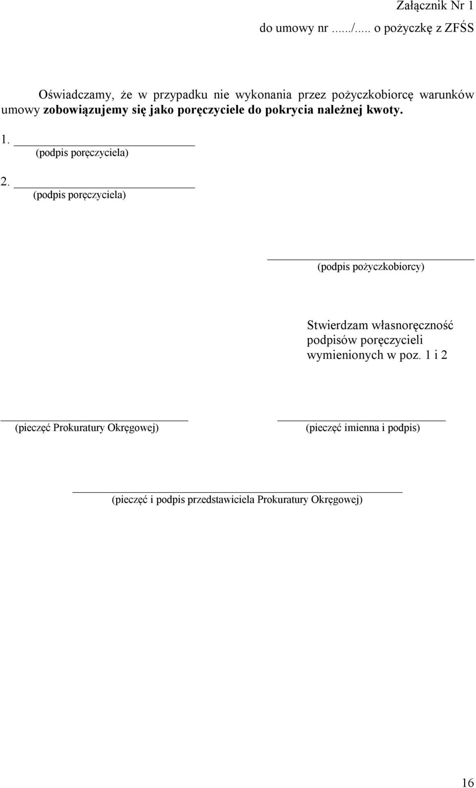 się jako poręczyciele do pokrycia należnej kwoty. 1. (podpis poręczyciela) 2.