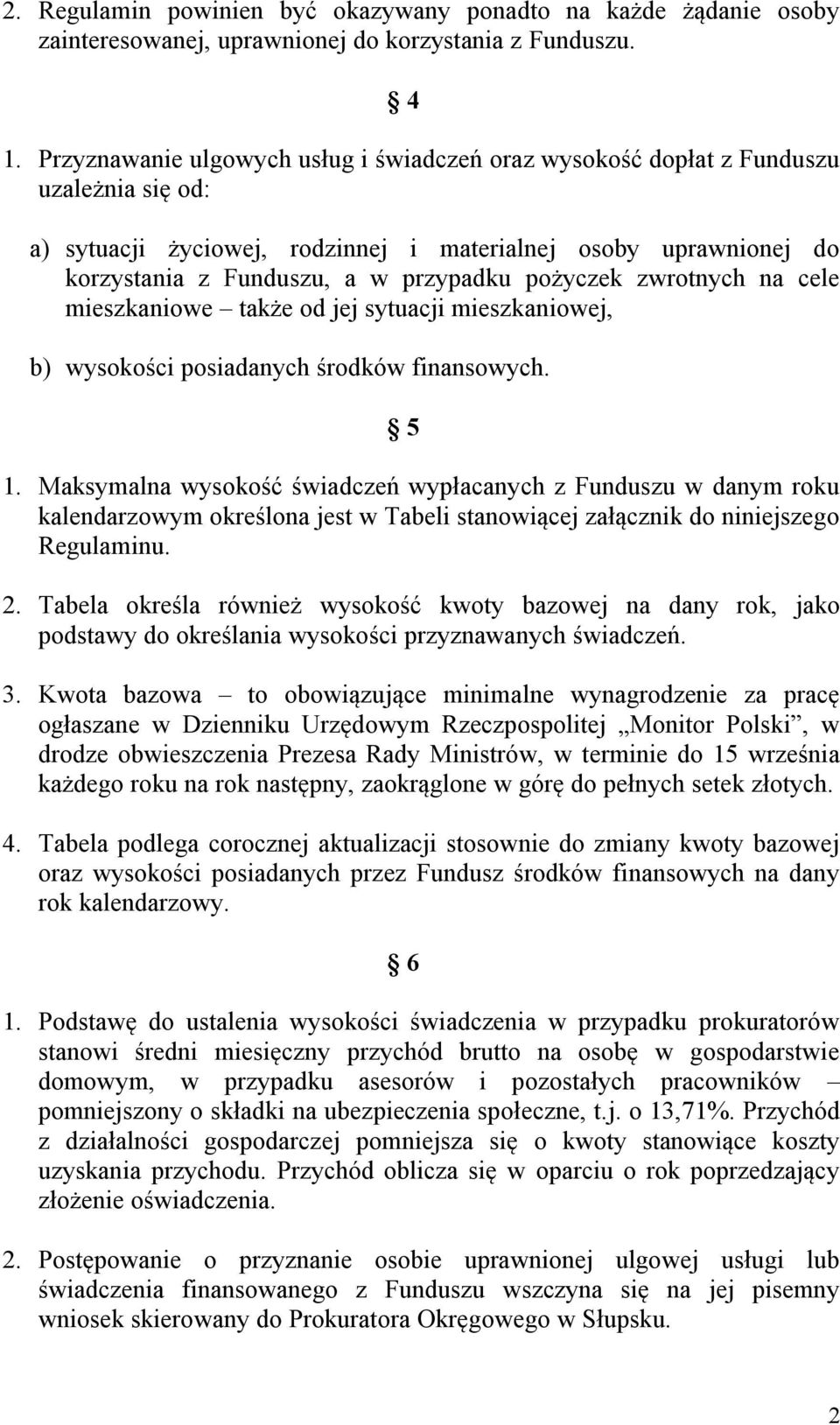 pożyczek zwrotnych na cele mieszkaniowe także od jej sytuacji mieszkaniowej, b) wysokości posiadanych środków finansowych. 5 1.
