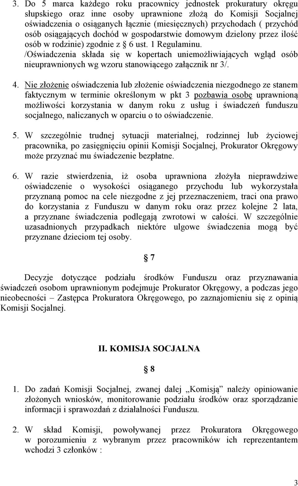 /Oświadczenia składa się w kopertach uniemożliwiających wgląd osób nieuprawnionych wg wzoru stanowiącego załącznik nr 3/. 4.