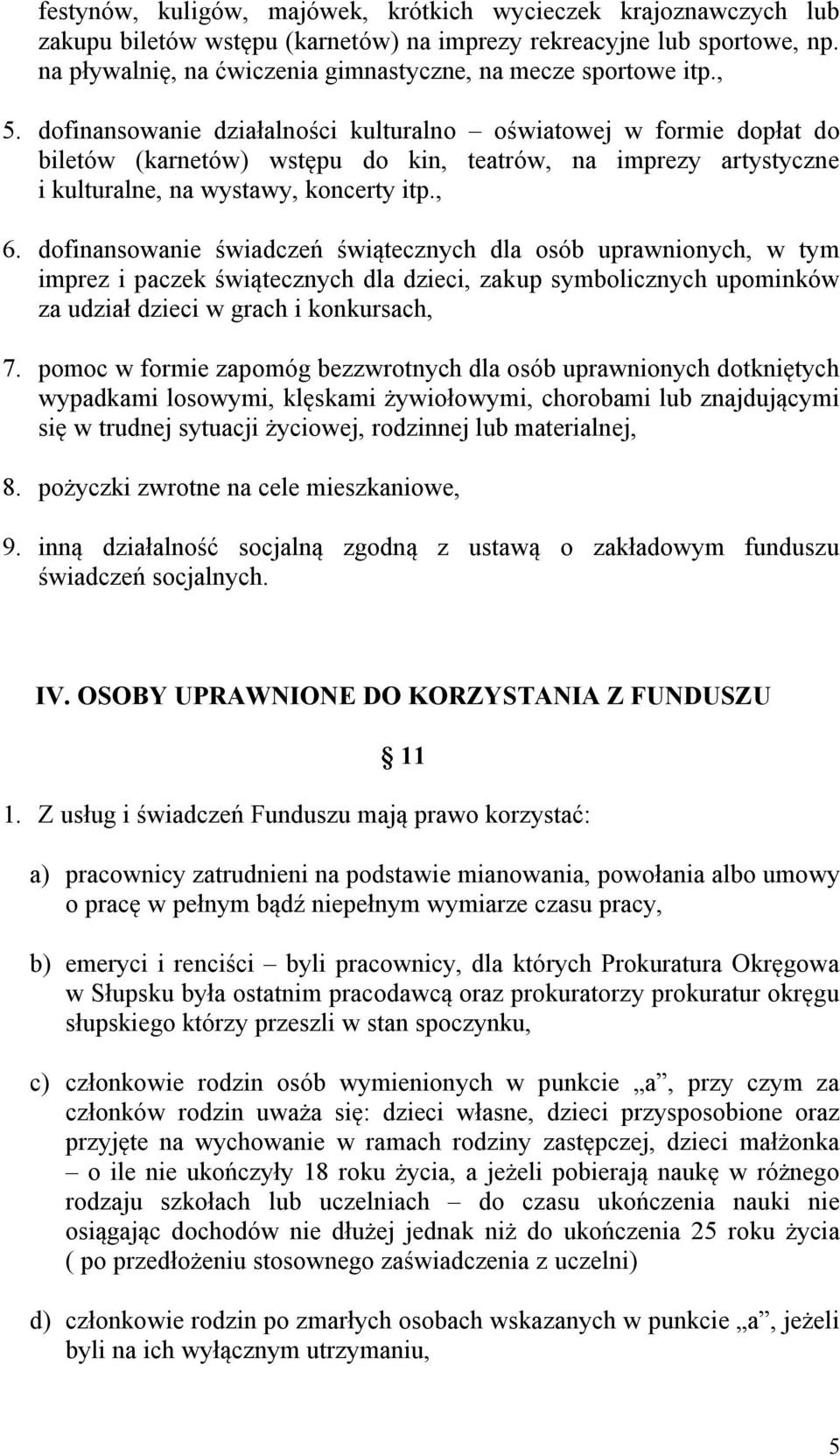 dofinansowanie działalności kulturalno oświatowej w formie dopłat do biletów (karnetów) wstępu do kin, teatrów, na imprezy artystyczne i kulturalne, na wystawy, koncerty itp., 6.