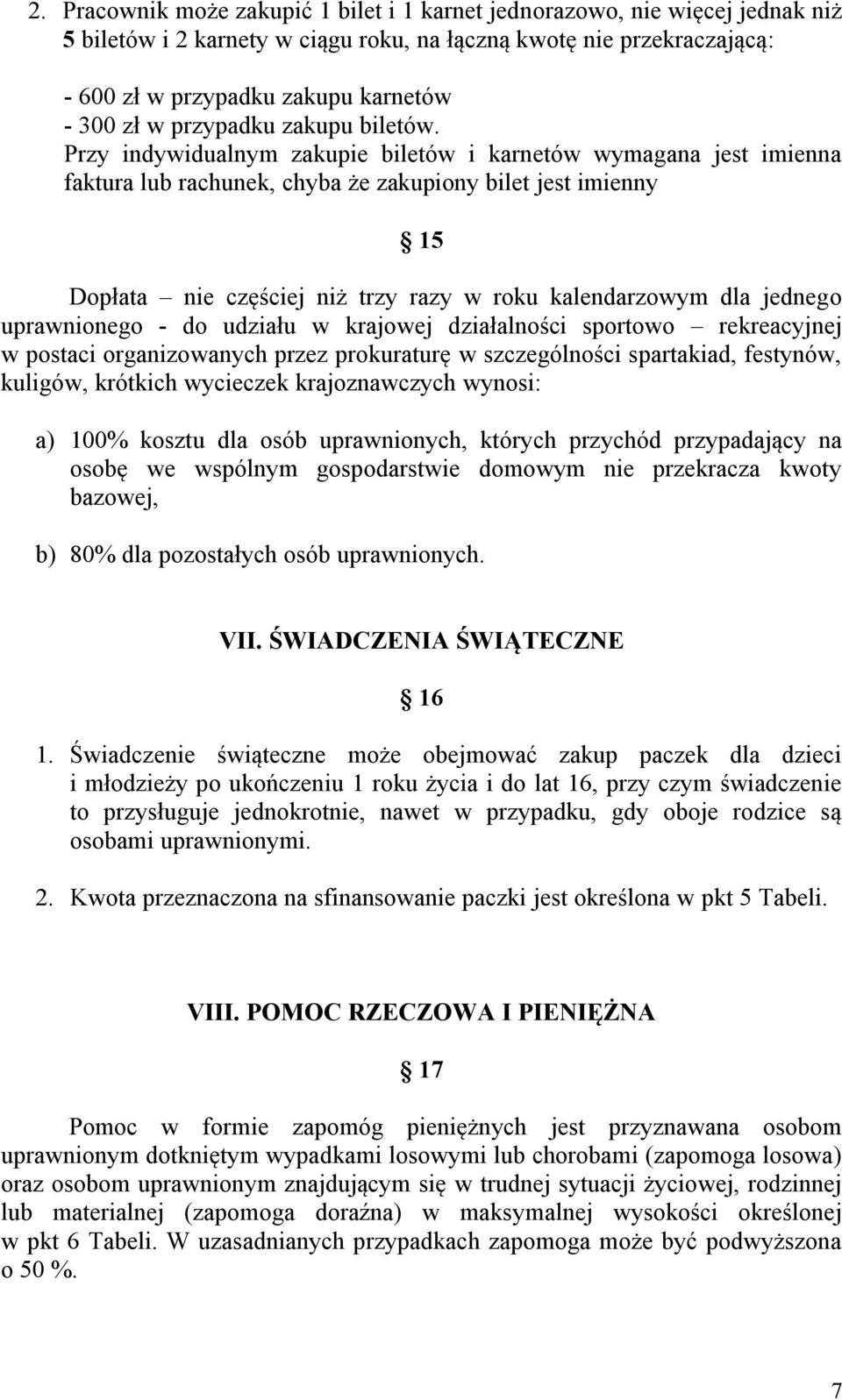 Przy indywidualnym zakupie biletów i karnetów wymagana jest imienna faktura lub rachunek, chyba że zakupiony bilet jest imienny 15 Dopłata nie częściej niż trzy razy w roku kalendarzowym dla jednego
