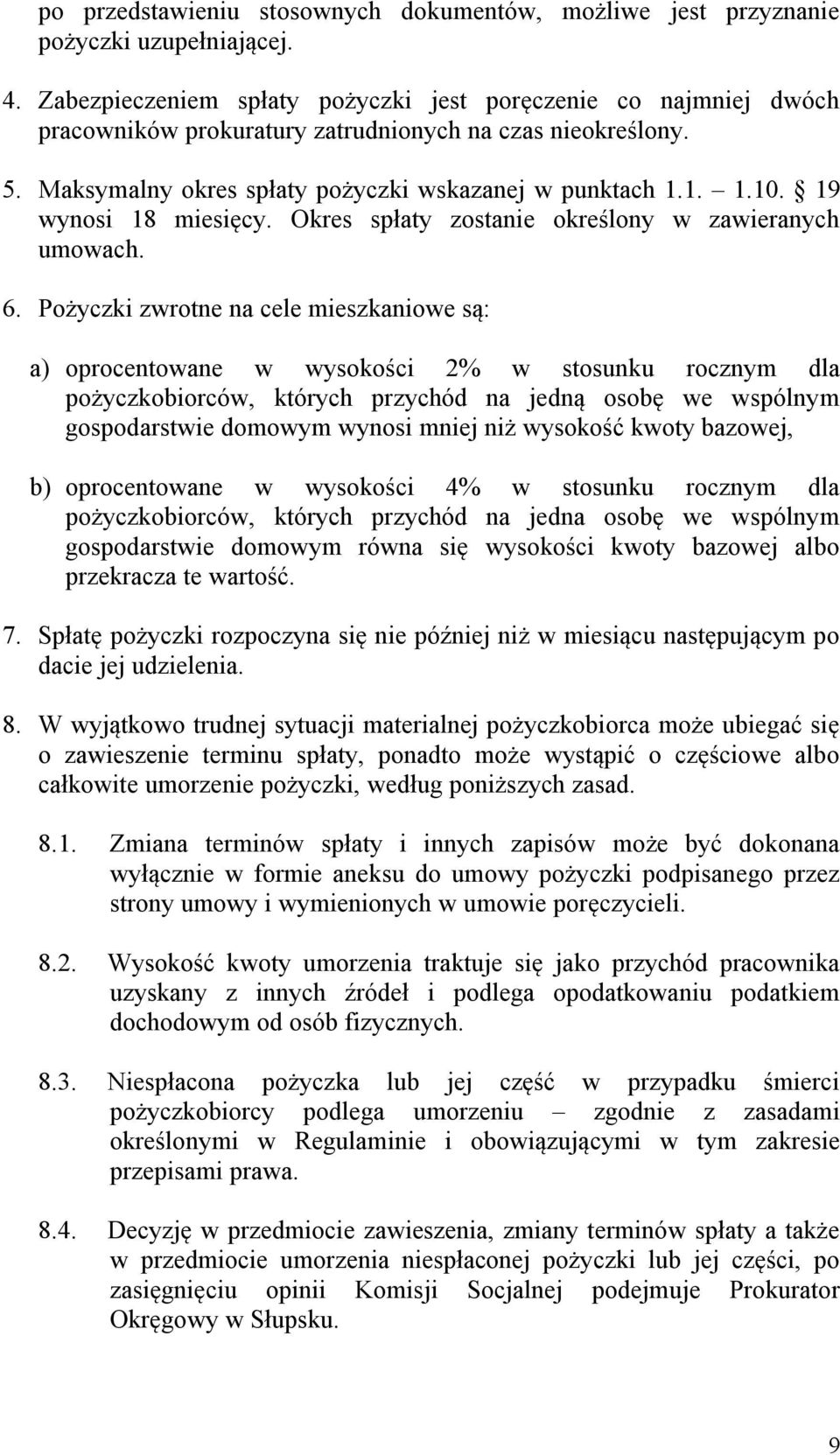 19 wynosi 18 miesięcy. Okres spłaty zostanie określony w zawieranych umowach. 6.