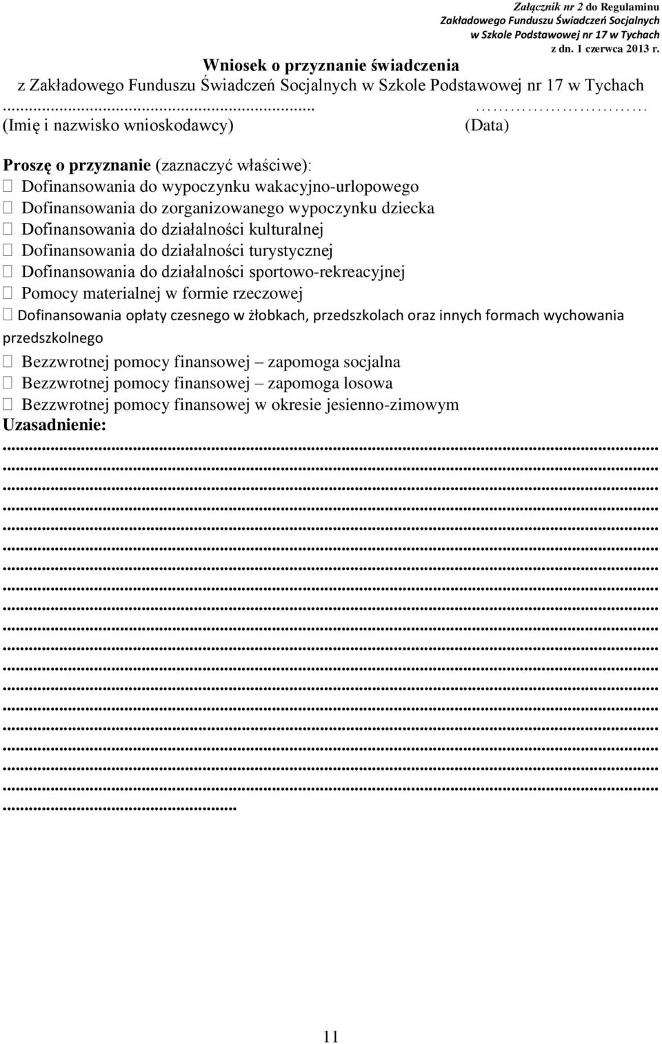 dziecka Dofinansowania do działalności kulturalnej Dofinansowania do działalności turystycznej Dofinansowania do działalności sportowo-rekreacyjnej Pomocy materialnej w formie