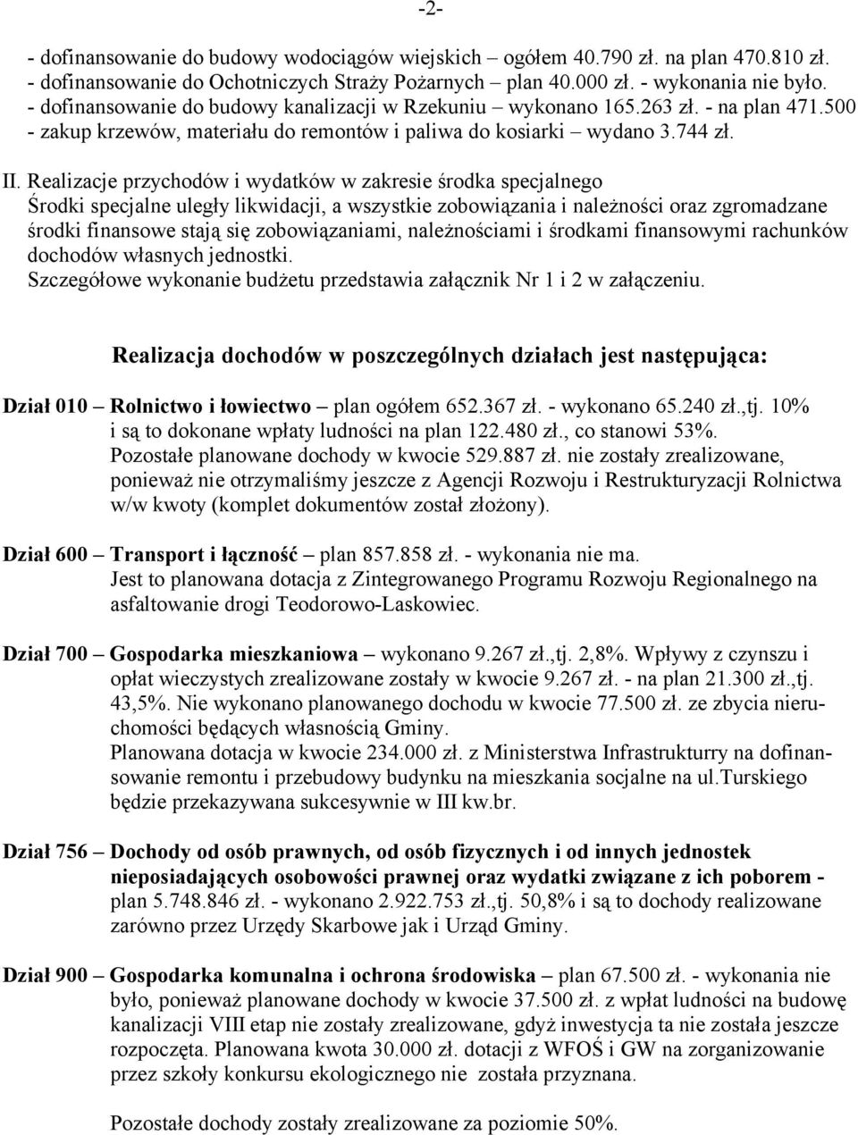 Realizacje przychodów i wydatków w zakresie środka specjalnego Środki specjalne uległy likwidacji, a wszystkie zobowiązania i należności oraz zgromadzane środki finansowe stają się zobowiązaniami,
