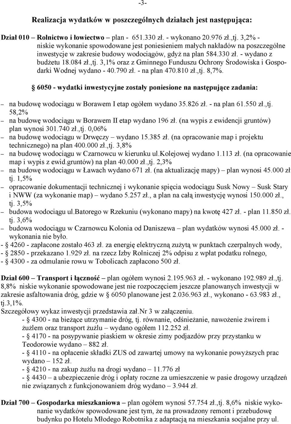 3,1% oraz z Gminnego Funduszu Ochrony Środowiska i Gospodarki Wodnej wydano - 40.790 zł. - na plan 470.810 zł.,tj. 8,7%.