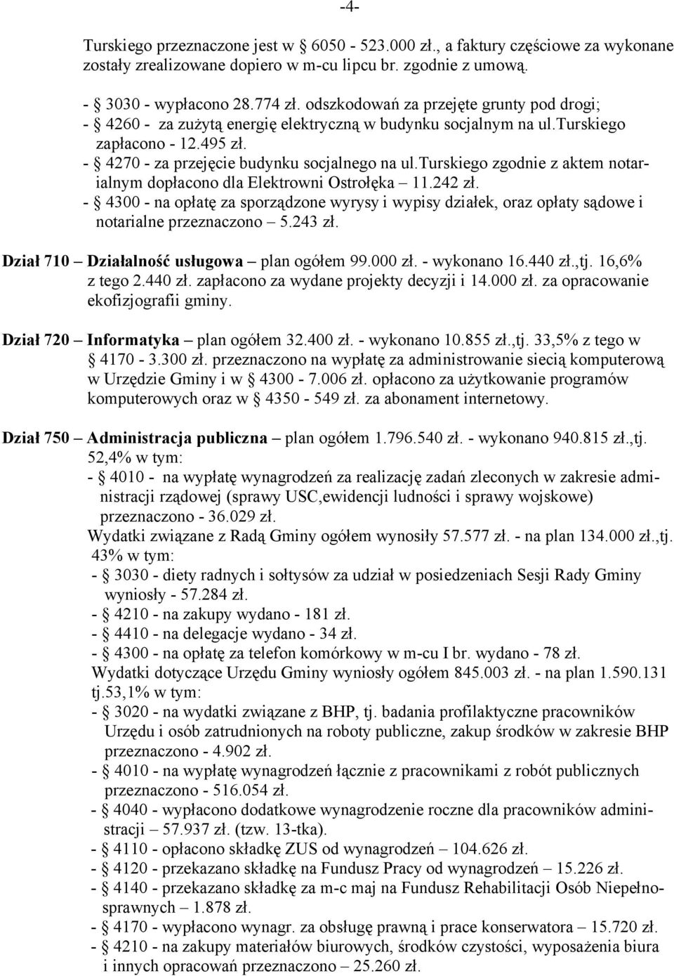 turskiego zgodnie z aktem notarialnym dopłacono dla Elektrowni Ostrołęka 11.242 zł. - 4300 - na opłatę za sporządzone wyrysy i wypisy działek, oraz opłaty sądowe i notarialne przeznaczono 5.243 zł.