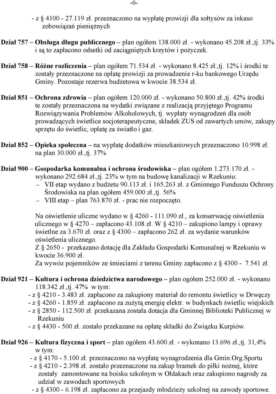 12% i środki te zostały przeznaczone na opłatę prowizji za prowadzenie r-ku bankowego Urzędu Gminy. Pozostaje rezerwa budżetowa w kwocie 38.534 zł. Dział 851 Ochrona zdrowia plan ogółem 120.000 zł.