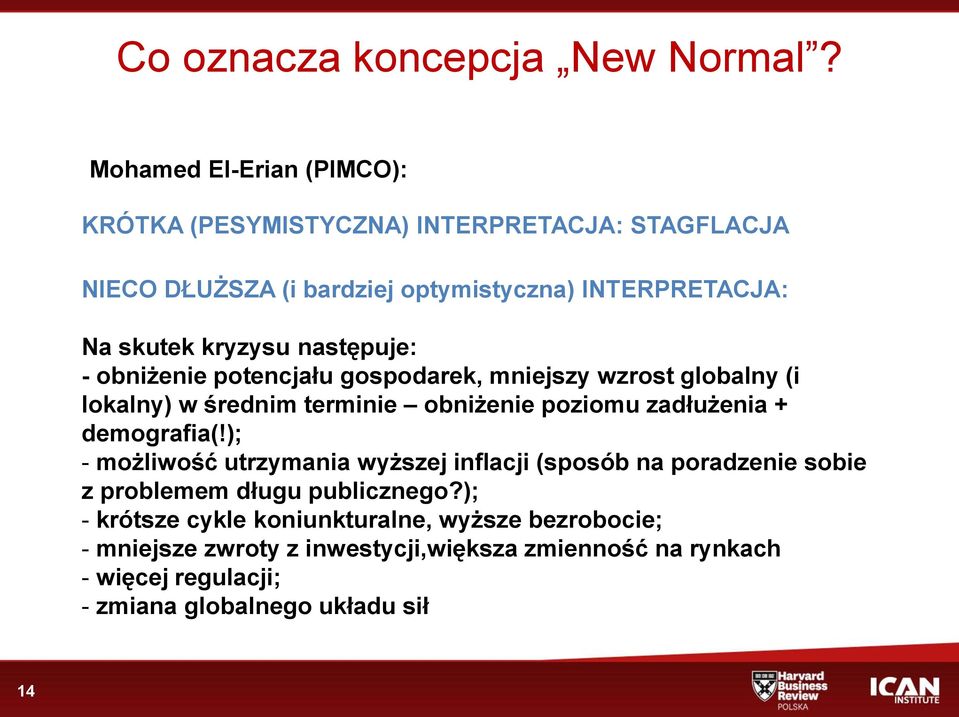 następuje: - obniżenie potencjału gospodarek, mniejszy wzrost globalny (i lokalny) w średnim terminie obniżenie poziomu zadłużenia + demografia(!