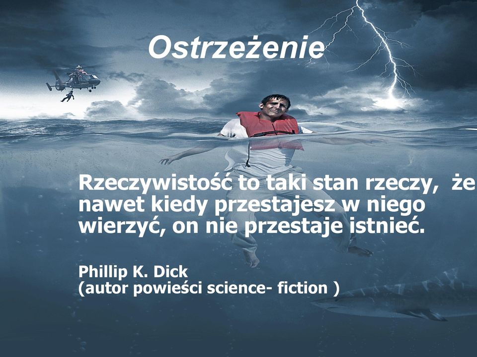 wierzyć, on nie przestaje istnieć. Phillip K.