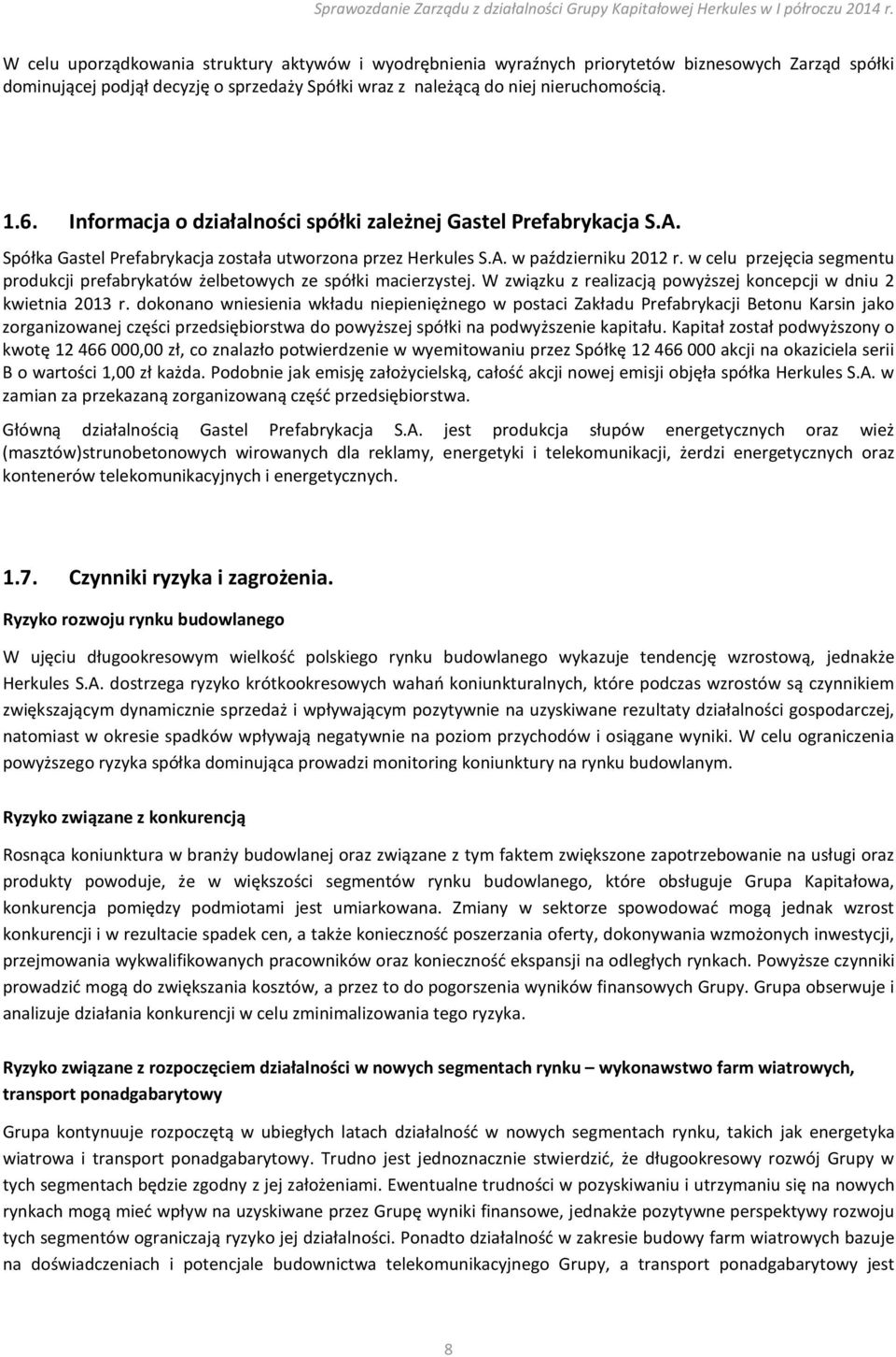 w celu przejęcia segmentu produkcji prefabrykatów żelbetowych ze spółki macierzystej. W związku z realizacją powyższej koncepcji w dniu 2 kwietnia 2013 r.