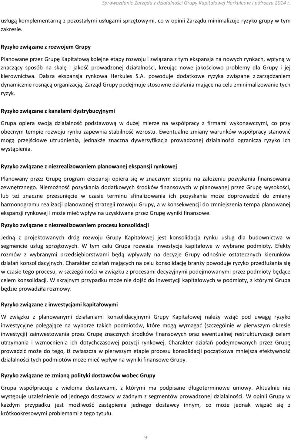 działalności, kreując nowe jakościowo problemy dla Grupy i jej kierownictwa. Dalsza ekspansja rynkowa Herkules S.A. powoduje dodatkowe ryzyka związane z zarządzaniem dynamicznie rosnącą organizacją.