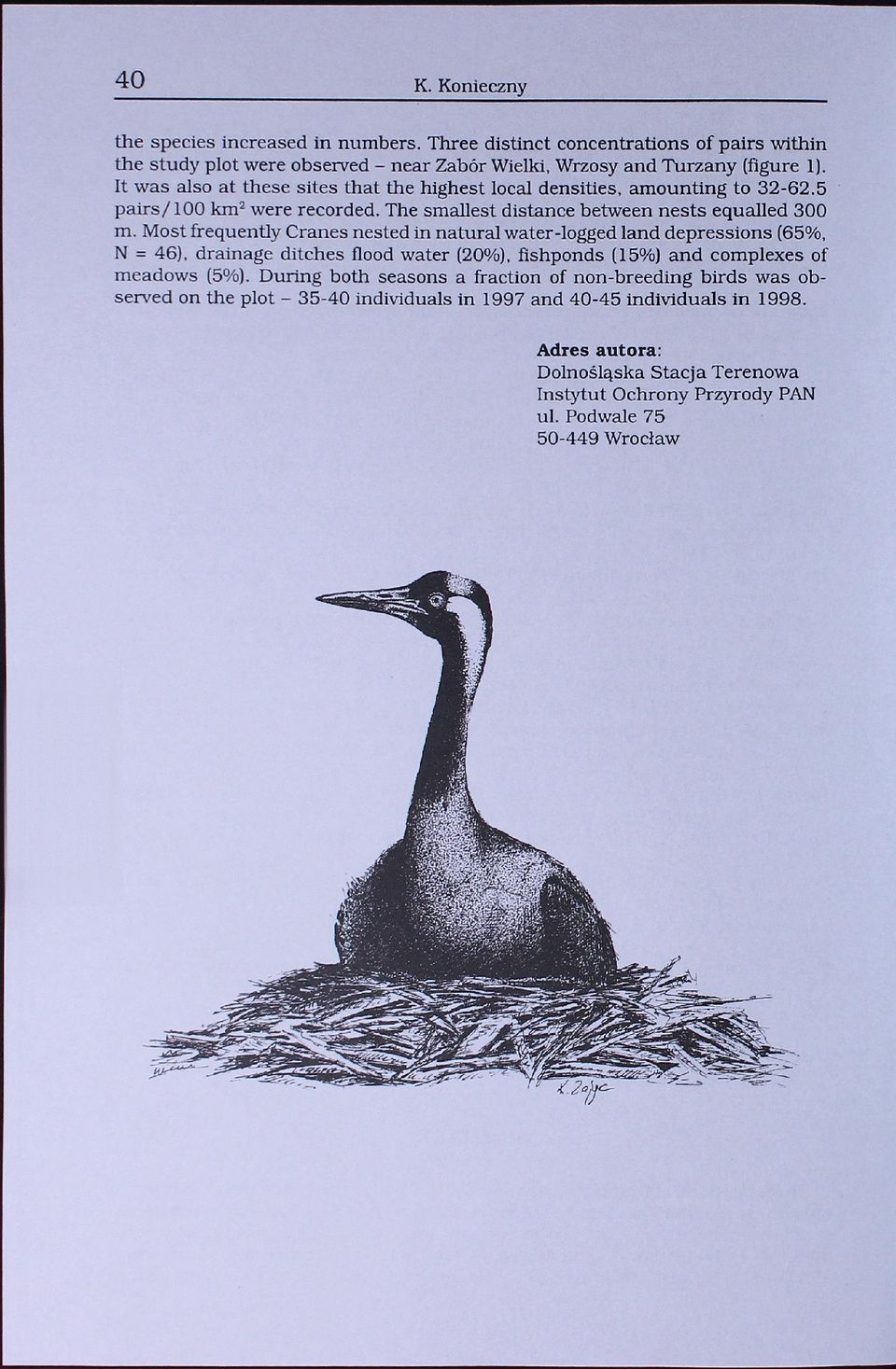 Most frequently Cranes nested in natura] water-logged land depressions (65%, N = 46), drainage ditches flood water (20%), fishponds (15%) and complexes of meadows (5%).