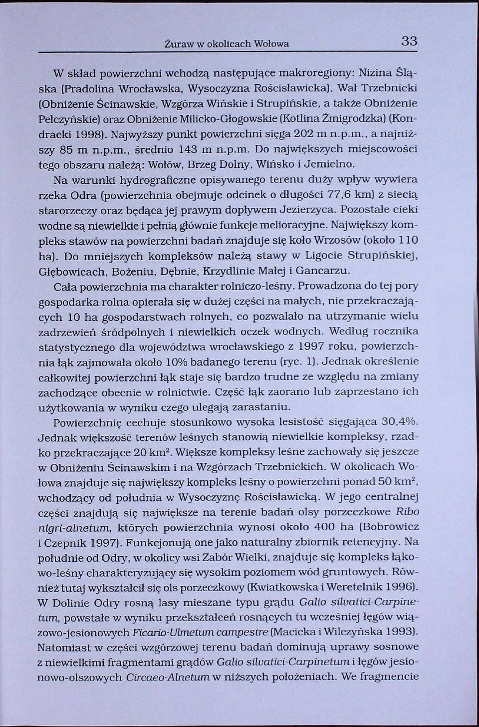 p.m. Do największych miejscowości tego obszaru należą: Wołów, Brzeg Dolny, Wińsko i Jemielno.
