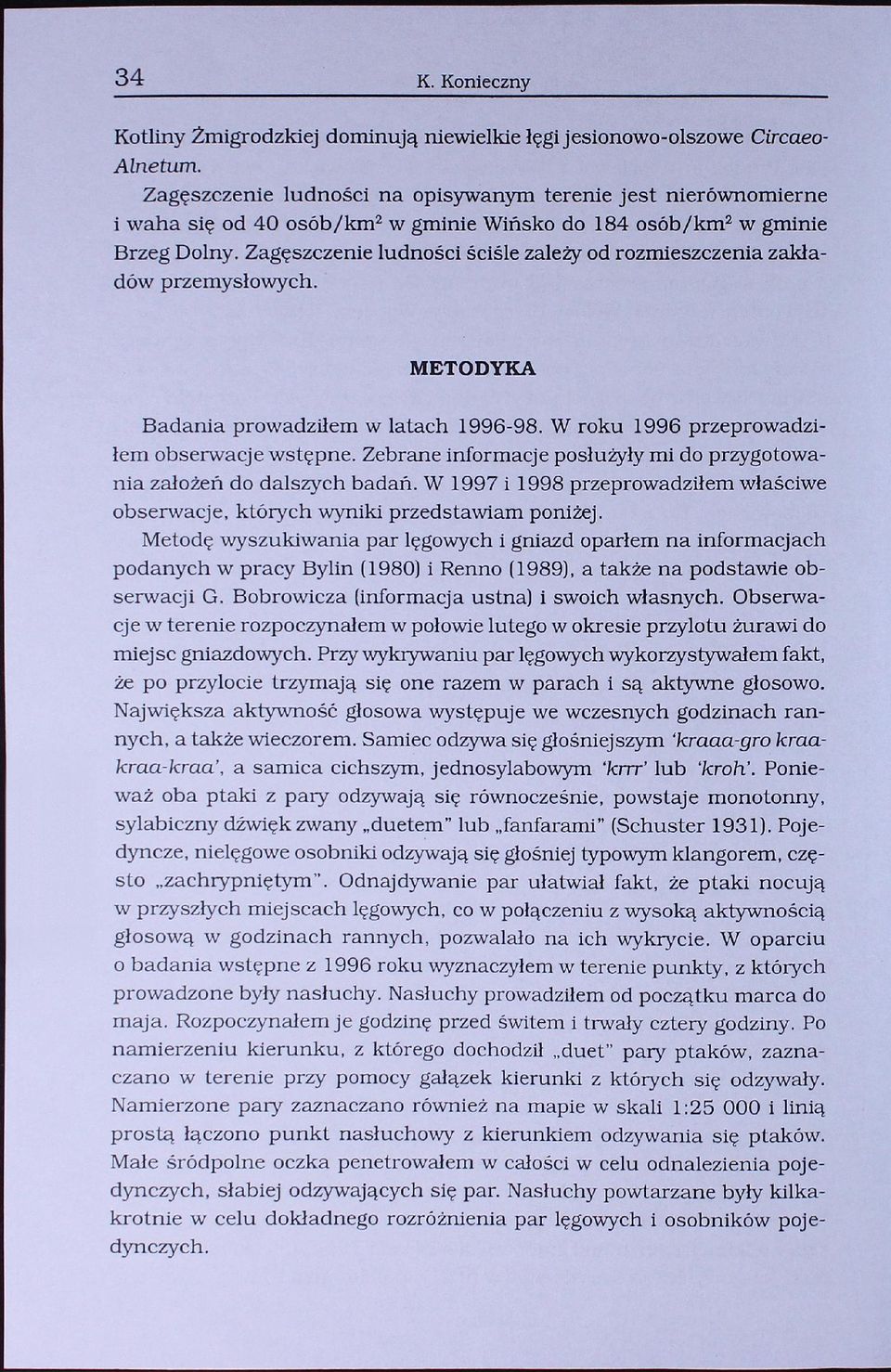 Zagęszczenie ludności ściśle zależy od rozmieszczenia zakładów przemysłowych. METODYKA Badania prowadziłem w latach 1996-98. W roku 1996 przeprowadziłem obserwacje wstępne.