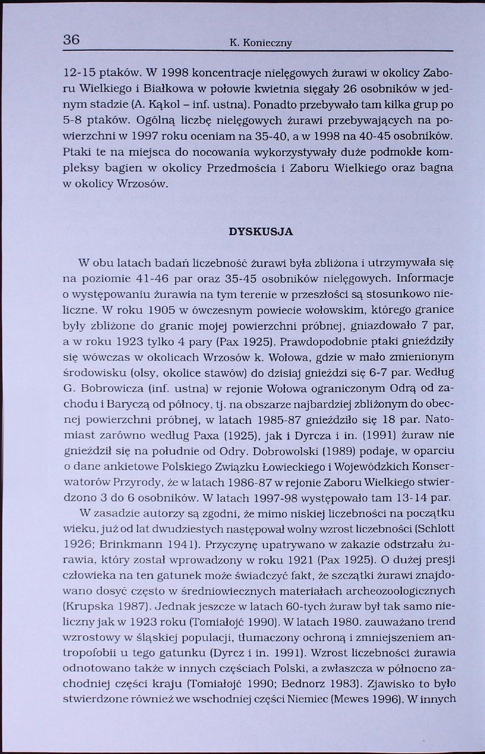 Ptaki te na miejsca do nocowania wykorzystywały duże podmokłe kompleksy bagien w okolicy Przedmościa i Zaboru Wielkiego oraz bagna w okolicy Wrzosów.