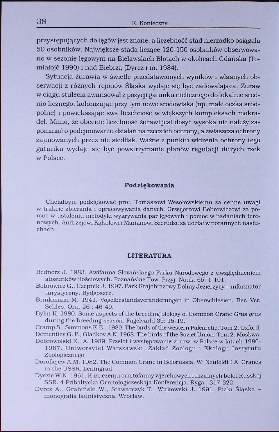 Sytuacja żurawia w świetle przedstawionych wyników i własnych obserwacji z różnych rejonów Śląska wydaje się być zadowalająca.