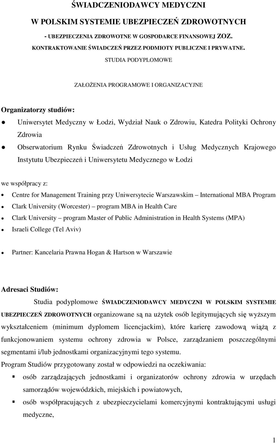 Zdrowotnych i Usług Medycznych Krajowego Instytutu Ubezpieczeń i Uniwersytetu Medycznego w Łodzi we współpracy z: Centre for Management Training przy Uniwersytecie Warszawskim International MBA