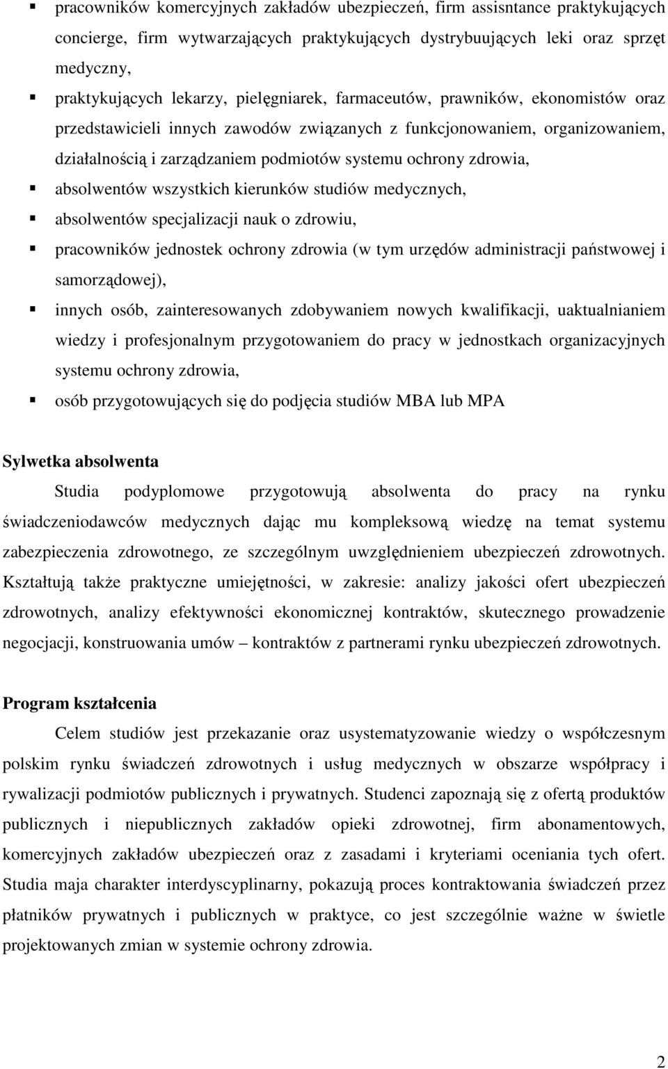 absolwentów wszystkich kierunków studiów medycznych, absolwentów specjalizacji nauk o zdrowiu, pracowników jednostek ochrony zdrowia (w tym urzędów administracji państwowej i samorządowej), innych