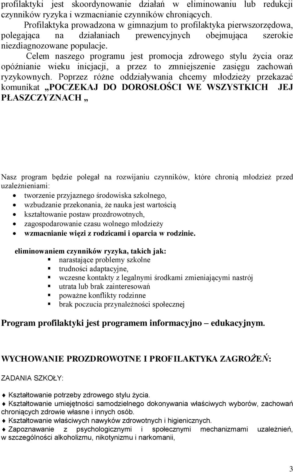 Celem naszego programu jest promocja zdrowego stylu życia oraz opóźnianie wieku inicjacji, a przez to zmniejszenie zasięgu zachowań ryzykownych.